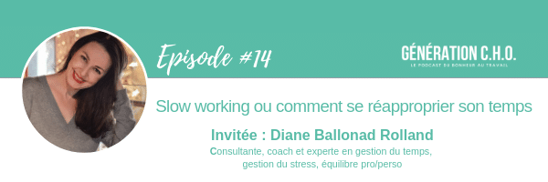 Episode #14 – Slow working ou comment se réapproprier son temps avec Diane Ballonad Rolland