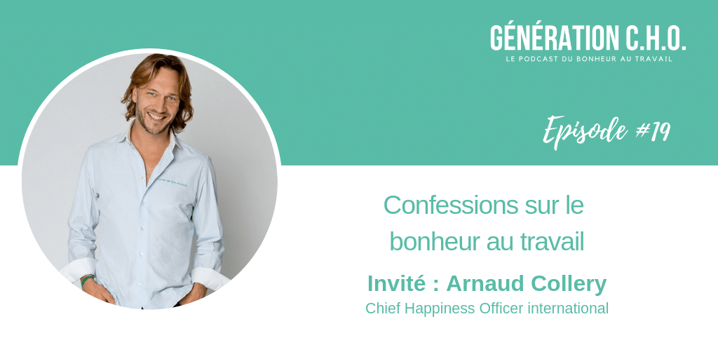 Episode #19 – Confessions sur le bonheur au travail avec Arnaud Collery