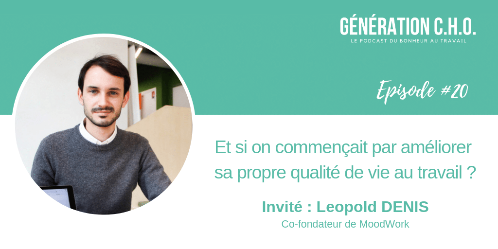 Episode #20 – Et si on commençait par améliorer sa propre qualité de vie au travail ? avec Léopold Denis