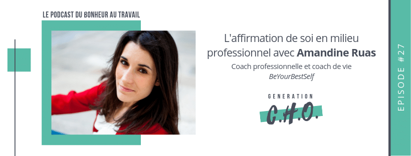 Episode #27 – L’affirmation de soi en milieu professionnel avec Amandine Ruas