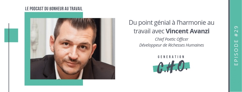 Episode #29 – Du point génial à l’harmonie au travail avec Vincent Avanzi