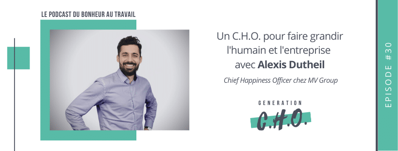 Episode #32 – Un C.H.O. pour faire grandir l’humain et l’entreprise avec Alexis Dutheil