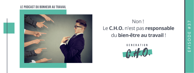 Episode #37 – Non ! Le C.H.O. n’a pas la responsabilité du bien-être au travail !