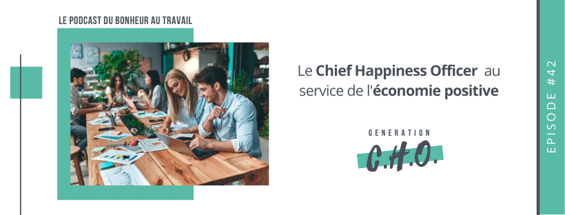 Episode #42 – Le Chief Happiness Officer au service de l’économie positive